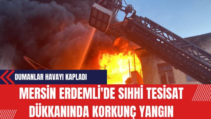 Mersin Erdemli'de Sıhhi Tesisat Dükkanında Korkunç Yangın