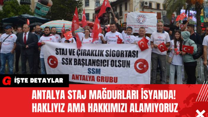 Antalya Staj mağdurları isyanda! Haklıyız ama Hakkımızı Alamıyoruz