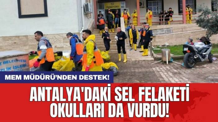 Antalya'daki sel felaketi okulları da vurdu!