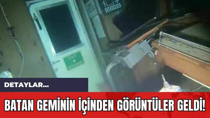 Batan Geminin İçinden Görüntüler Geldi!