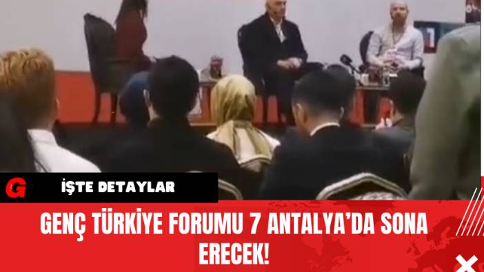 Genç Türkiye Forumu 7 Antalya’da Sona Erecek!