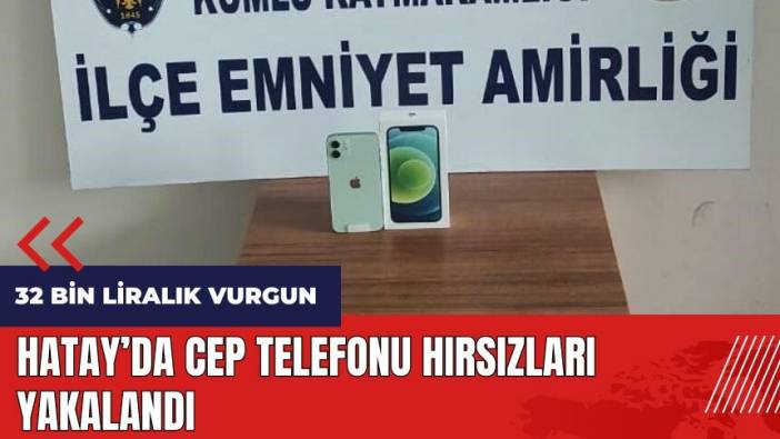 Hatay'da cep telefonu hırsızları yakalandı