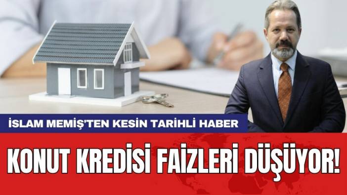 İslam Memiş'ten kesin tarihli haber: Konut kredisi faizleri düşüyor!