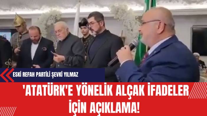 Eski Refah Partili Şevki Yılmaz: 'Atatürk'e Yönelik Alçak İfadeler İçin Açıklama!