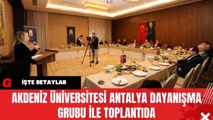 Akdeniz Üniversitesi Antalya Dayanışma Grubu ile Toplantıda