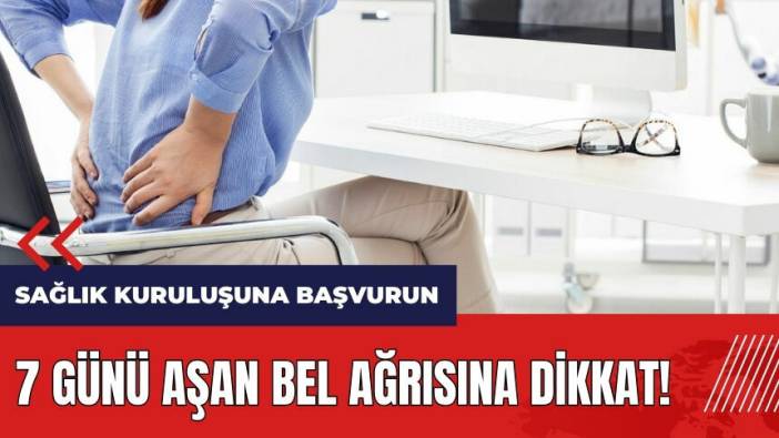 7 günü aşan bel ağrısına dikkat!