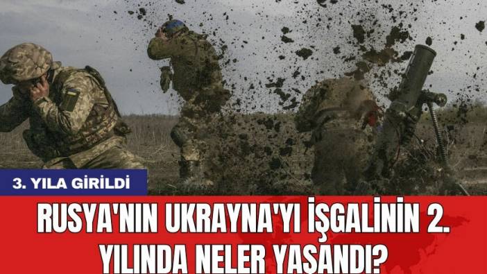 Rusya'nın Ukrayna'yı işgalinin 2. yılında neler yaşandı?