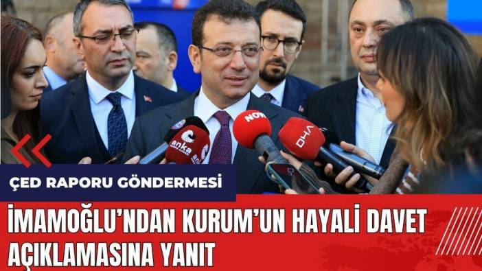 İmamoğlu'ndan Kurum'un hayali davet açıklamasına yanıt