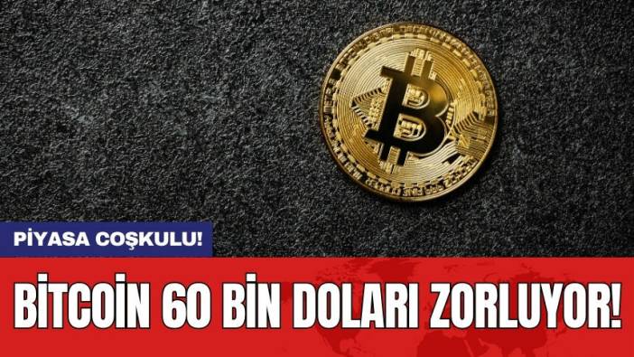 Bitcoin 60 bin doları zorluyor!