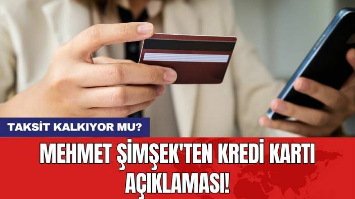 Mehmet Şimşek'ten kredi kartı açıklaması!