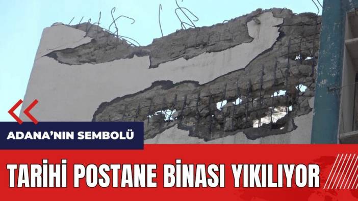 Adana'da 75 yıllık tarihi Postane binası yıkılıyor