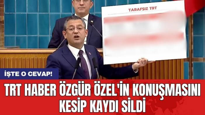 TRT Haber Özgür Özel'in konuşmasını kesip kaydı sildi