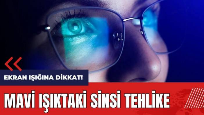 Ekran ışığına dikkat! Mavi ışıktaki sinsi tehlike
