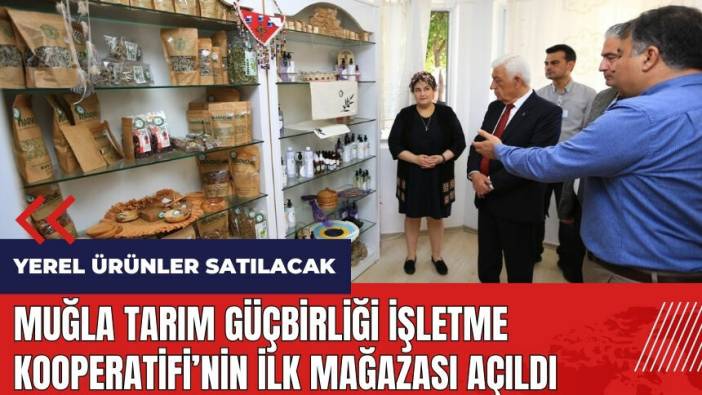 Muğla Tarım Güçbirliği İşletme Kooperatifi'nin ilk mağazası açıldı