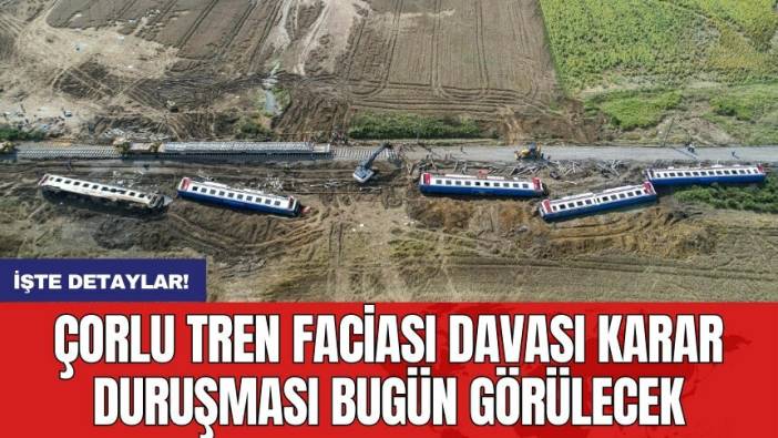 Çorlu tren faciası davası karar duruşması bugün görülecek