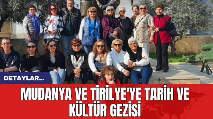 Mudanya ve Tirilye'ye tarih ve kültür gezisi