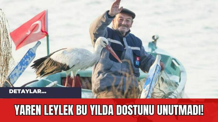 Yaren Leylek Bu Yılda Dostunu Unutmadı!