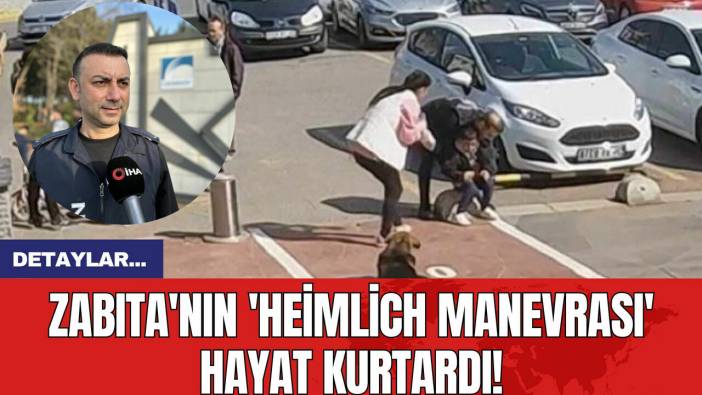 Zabıta'nın 'Heimlich Manevrası' Hayat Kurtardı!
