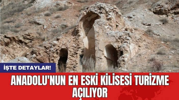 Anadolu'nun en eski kilisesi turizme açılıyor