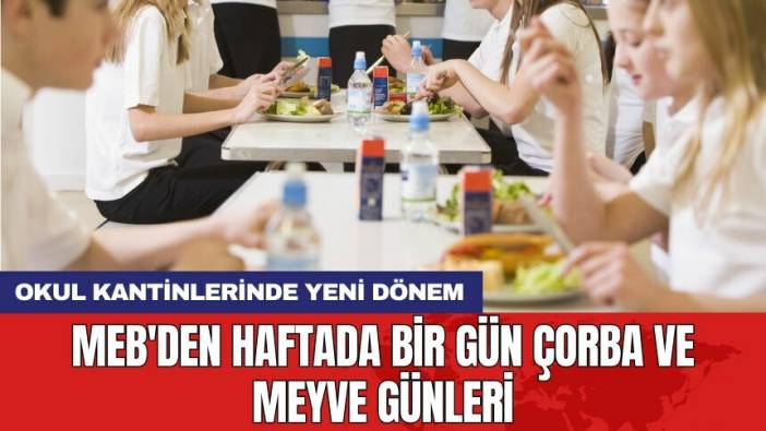 Okul kantinlerinde yeni dönem: MEB'den haftada bir gün çorba ve meyve günleri