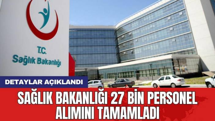 Sağlık Bakanlığı 27 bin personel alımını tamamladı: Detaylar açıklandı