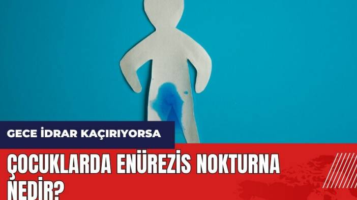 Çocuklarda Enürezis Nokturna Nedir?