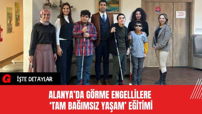 Alanya’da Görme Engellilere ‘Tam Bağımsız Yaşam’ Eğitimi