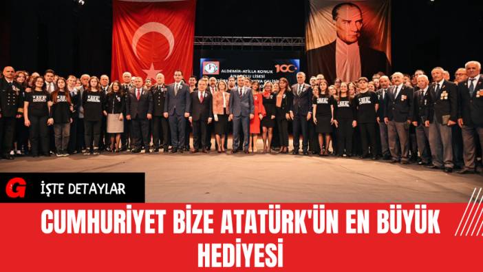 Cumhuriyet Bize Atatürk'ün En Büyük Hediyesi