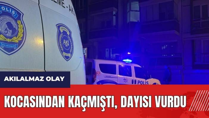 Kocasından kaçmıştı, dayısı vurdu