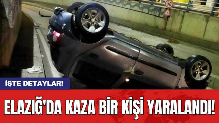 Elazığ'da Kaza Bir Kişi Yaralandı!