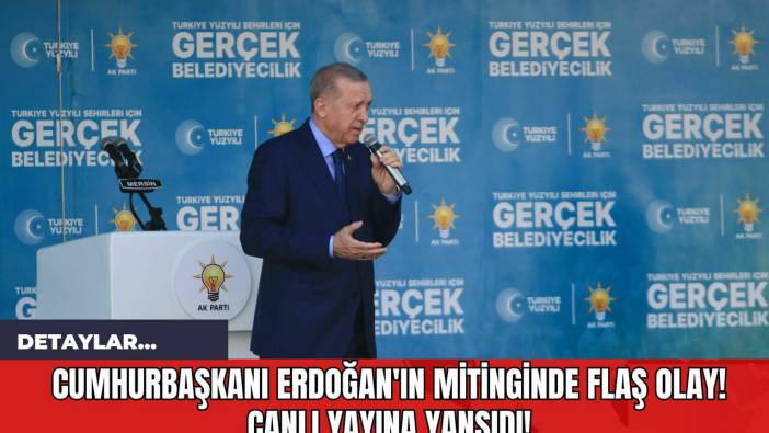 Cumhurbaşkanı Erdoğan'ın Mitinginde Flaş Olay! Canlı Yayına Yansıdı!