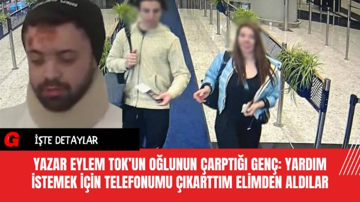 Yazar Eylem Tok’un Oğlunun Çarptığı Genç: Yardım İstemek İçin Telefonumu Çıkarttım Elimden Aldılar