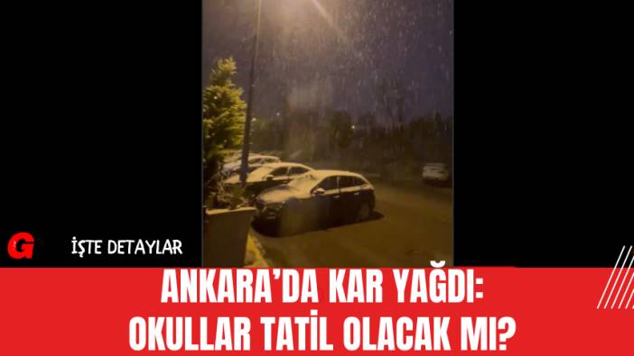 Ankara’da Kar Yağdı: Okullar Tatil Olacak mı?