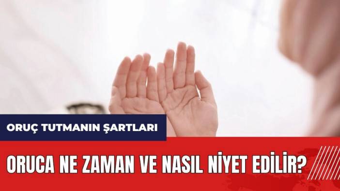 Oruca ne zaman ve nasıl niyet edilir?