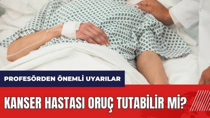 Kanser hastası oruç tutabilir mi?