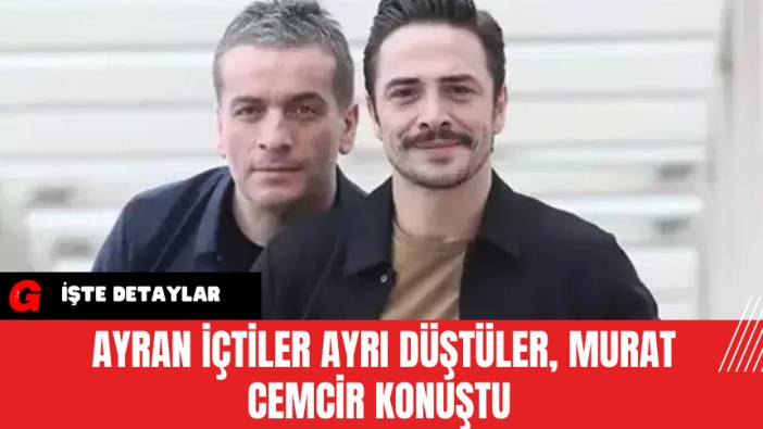 Ayran İçtiler Ayrı Düştüler,&nbsp;Murat Cemcir Konuştu