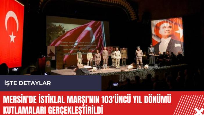Mersin'de İstiklal Marşı'nın 103'üncü yıl dönümü kutlamaları gerçekleştirildi