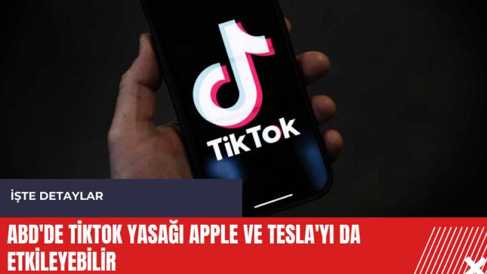 ABD'de TikTok yasağı Apple ve Tesla'yı da etkileyebilir