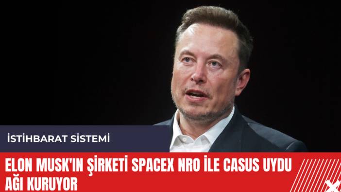Elon Musk'ın şirketi SpaceX NRO ile casus uydu ağı kuruyor