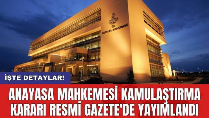 Anayasa Mahkemesi kamulaştırma kararı Resmi Gazete'de yayımlandı
