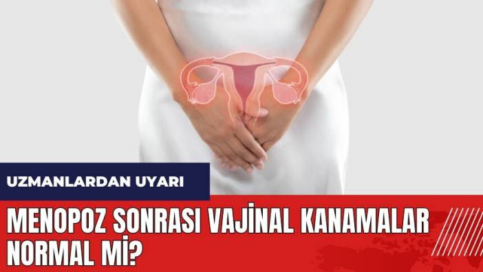 Menopoz sonrası vajinal kanamalar normal mi?