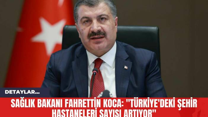 Sağlık Bakanı Fahrettin Koca: 
