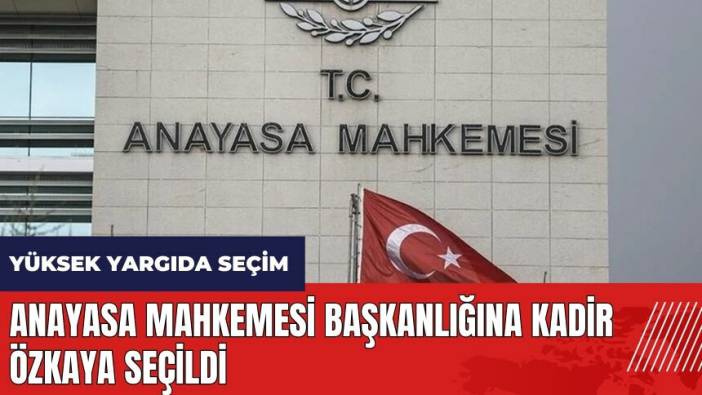 Anayasa Mahkemesi Başkanlığına Kadir Özkaya seçildi