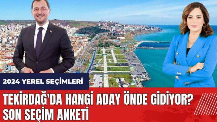 Tekirdağ'da hangi aday önde gidiyor? Son seçim anketi