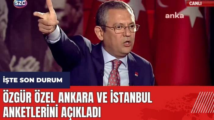 Özgür Özel Ankara ve İstanbul anketlerini açıkladı! İşte son durum