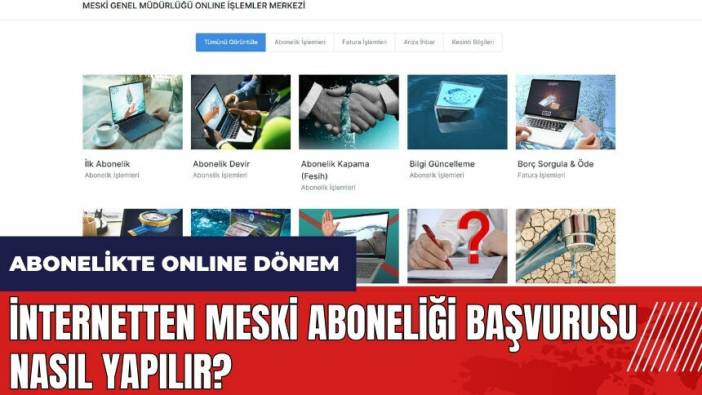 MESKİ aboneliği nasıl yapılır? İnternetten MESKİ aboneliği başvurusu