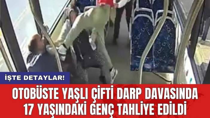 Otobüste yaşlı çifti darp davasında 17 yaşındaki genç tahliye edildi