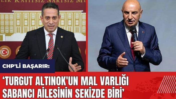 CHP'li Başarır: Turgut Altınok'un mal varlığı Sabancı'nın sekizde biri