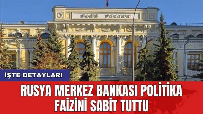 Rusya Merkez Bankası politika faizini sabit tuttu