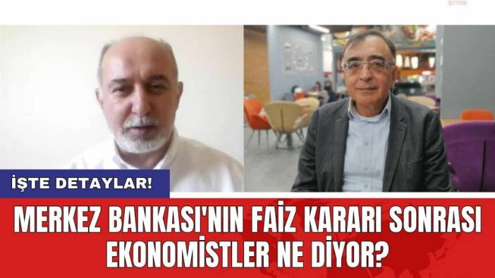 Merkez Bankası'nın faiz kararı sonrası ekonomistler ne diyor?